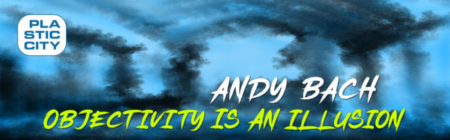 Andy Bach – Objectivity is an Illusion – Banner
