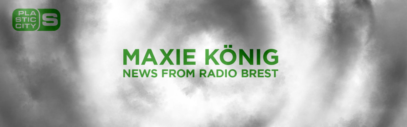 B Maxie König – News from Radio Brest