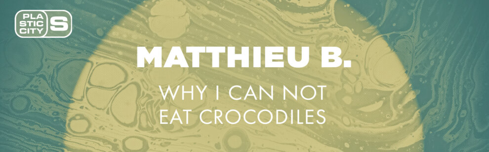 B Matthieu B – Why I can Not Eat Crocodiles