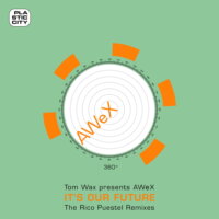Tom Wax presents AWeX - It's Our Future (Rico Puestel Remixes)