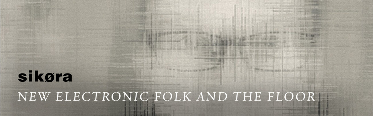 B Sikora – New Electronic Folk and the Floor