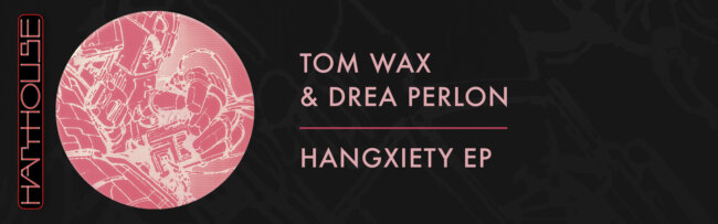 B Tom Wax & Drea Perlon – Hangxiety