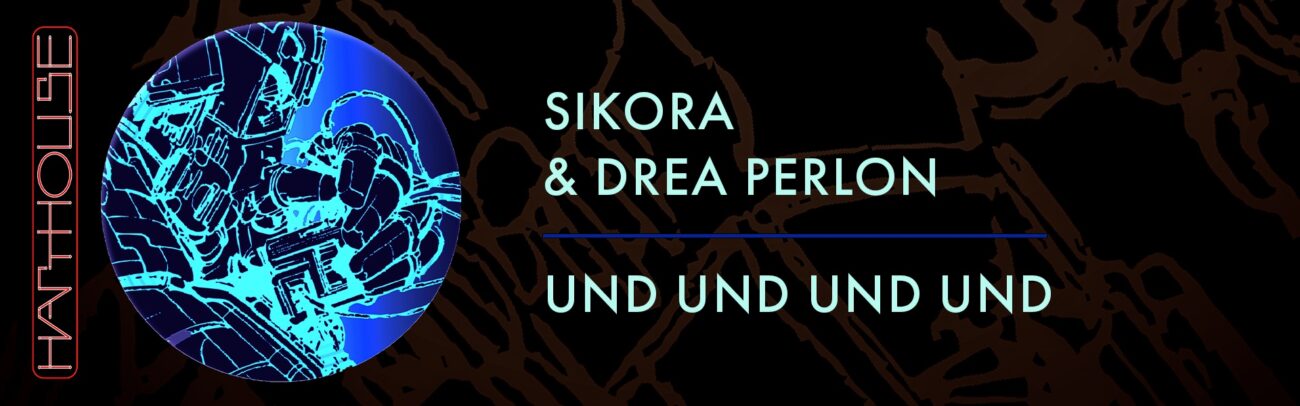 B Sikora & Drea Perlon – und und und und