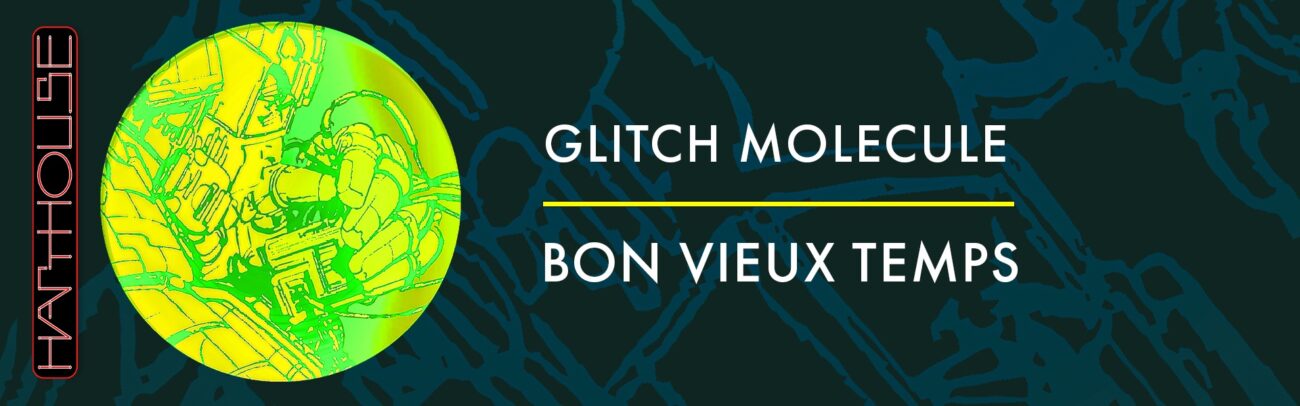 B Glitch Molecule – Bon Vieux Temps