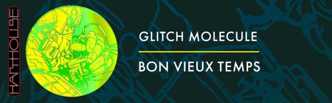 B Glitch Molecule – Bon Vieux Temps