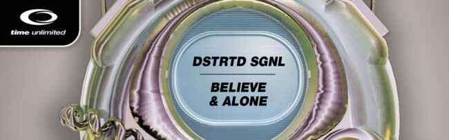 B DSTRTD SGNL – BELIEVE & ALONE