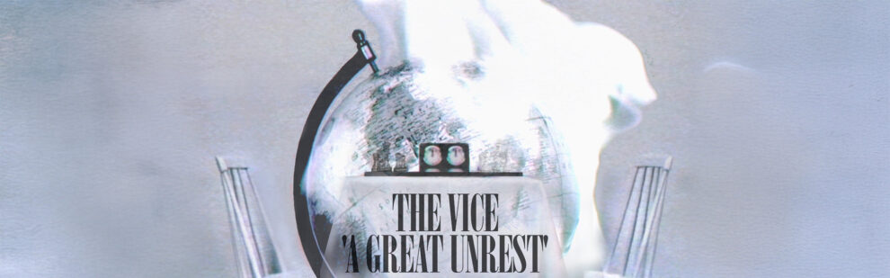 B The Vice – A Great Unrest