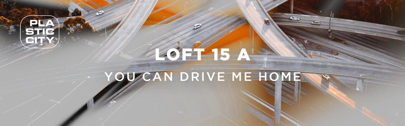 B Loft 15 A – You Can Drive Me Home